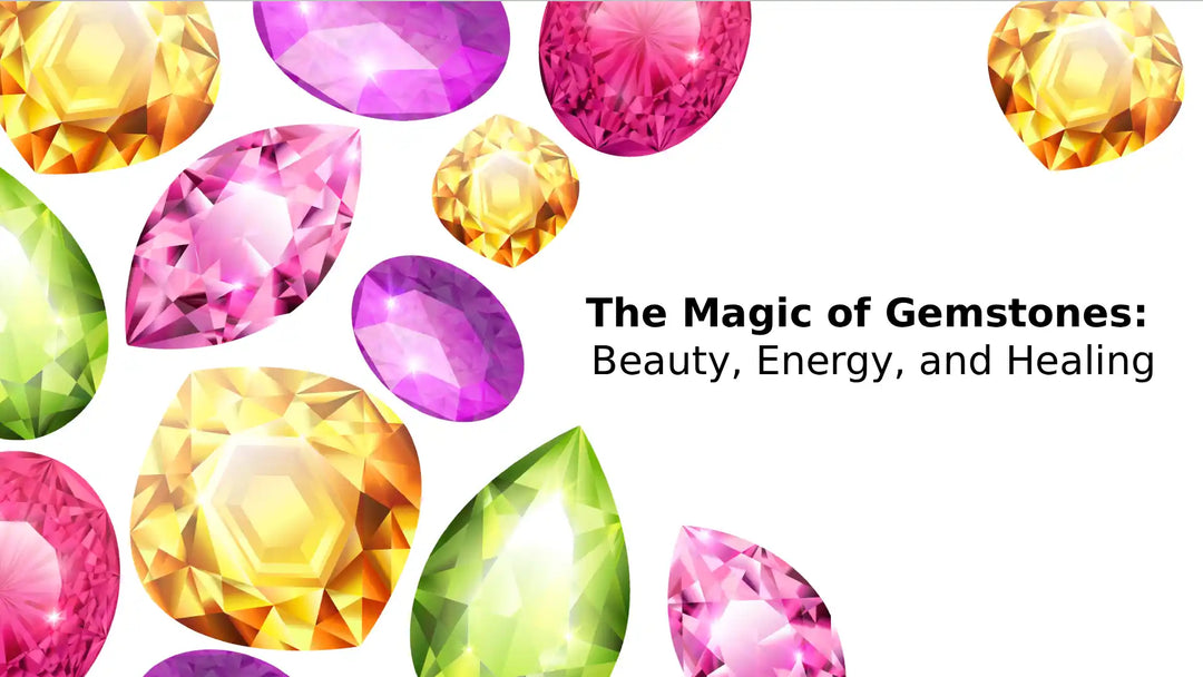 The Magic of Gemstones: Beauty, Energy, and Healing